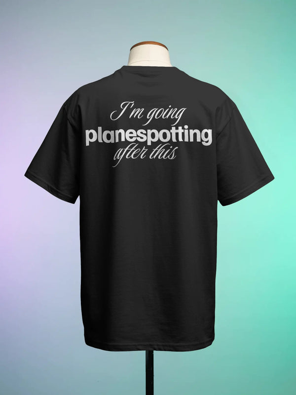 I'm Going Planespotting After This Tee
